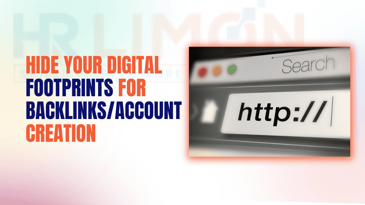 How to Hide Your Digital Footprints for Backlinks/Account Creation?