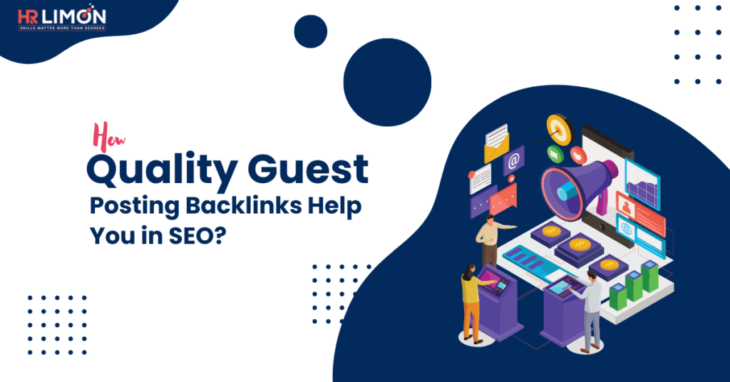 How Quality Guest Posting Backlinks Help You in SEO